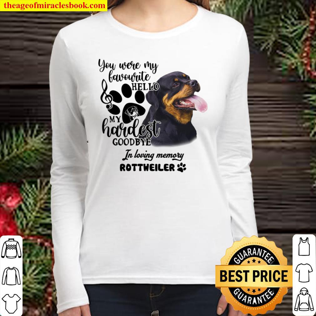 You Were My Favorite Hello My Hardest Goodbye IN Loving Memory Rottwei Women Long Sleeved