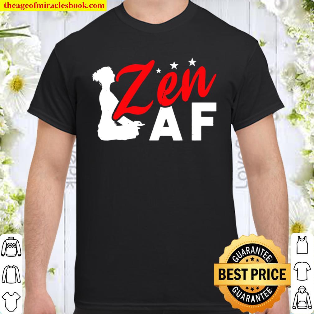 Zen AF Yoga kundalini ashtanga new Shirt, Hoodie, Long Sleeved, SweatShirt Zen AF Yoga kundalini ashtanga new Shirt, Hoodie, Long Sleeved, SweatShirt