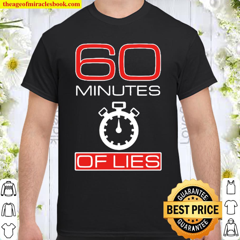 60 Minutes Of Lies limited Shirt, Hoodie, Long Sleeved, SweatShirt 60 Minutes Of Lies limited Shirt, Hoodie, Long Sleeved, SweatShirt
