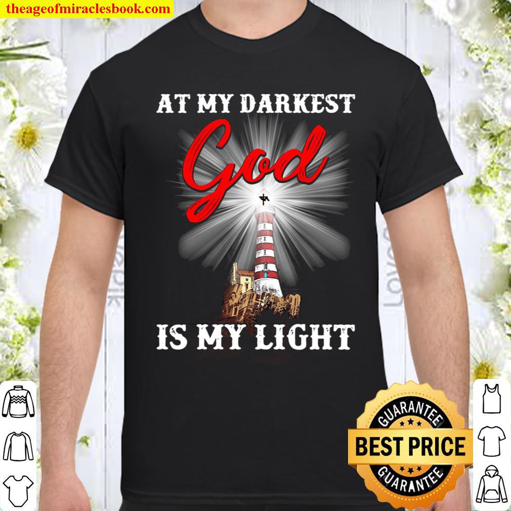 At My Darkest God Is My Light shirt, hoodie, tank top, sweater At My Darkest God Is My Light shirt, hoodie, tank top, sweater