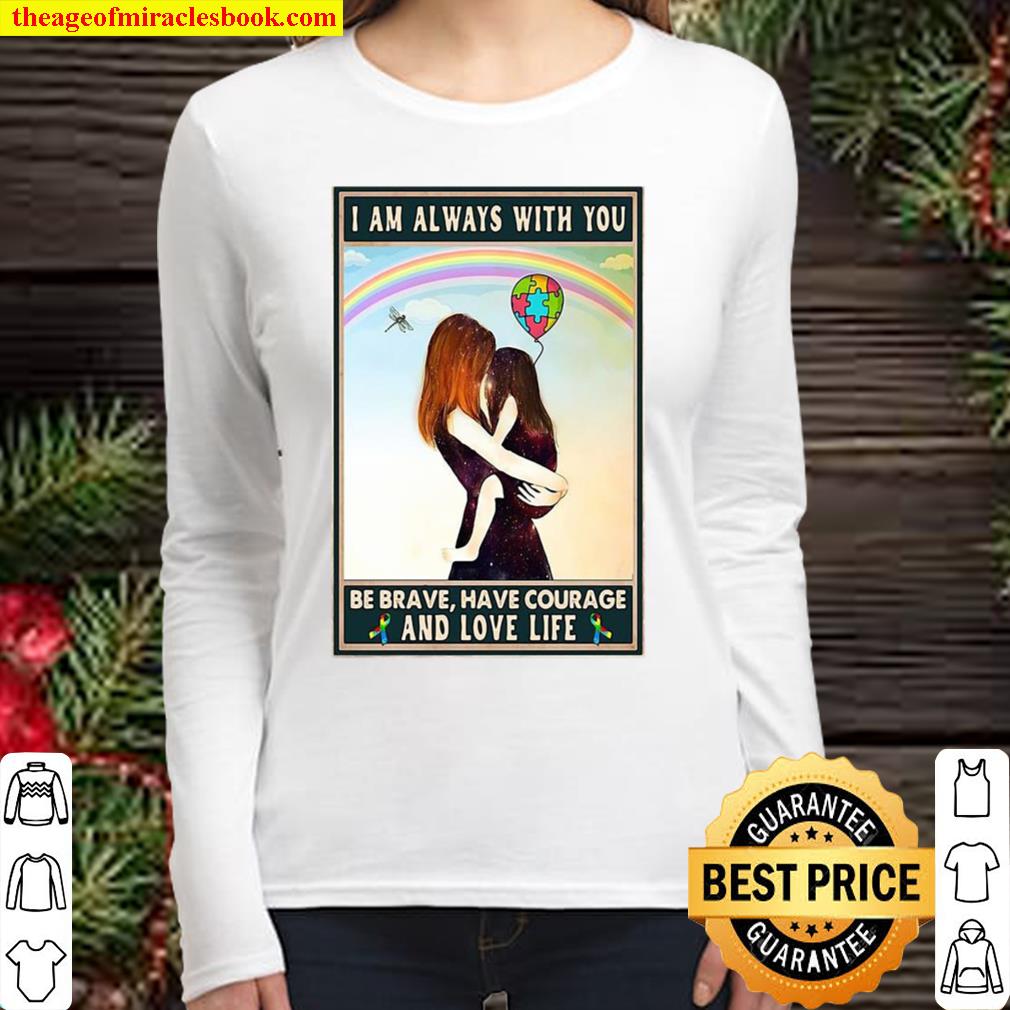 Autism Awareness I’m Always With You Be Brave Have Courage And Love Li Women Long Sleeved