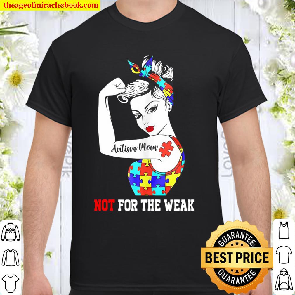 Autism Mom Not For The Weak limited Shirt, Hoodie, Long Sleeved, SweatShirt