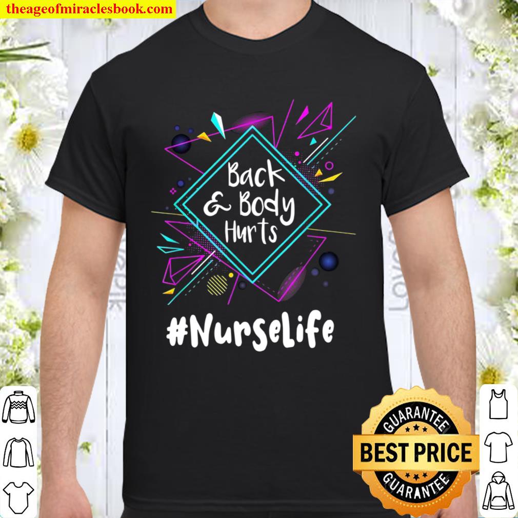 Back And Body Hurts Nurse Life limited Shirt, Hoodie, Long Sleeved, SweatShirt