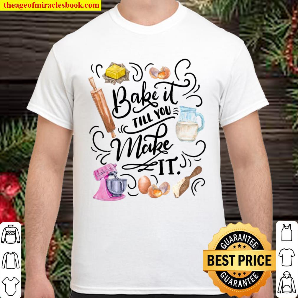 Bake It Till You Make It 2021 Shirt, Hoodie, Long Sleeved, SweatShirt