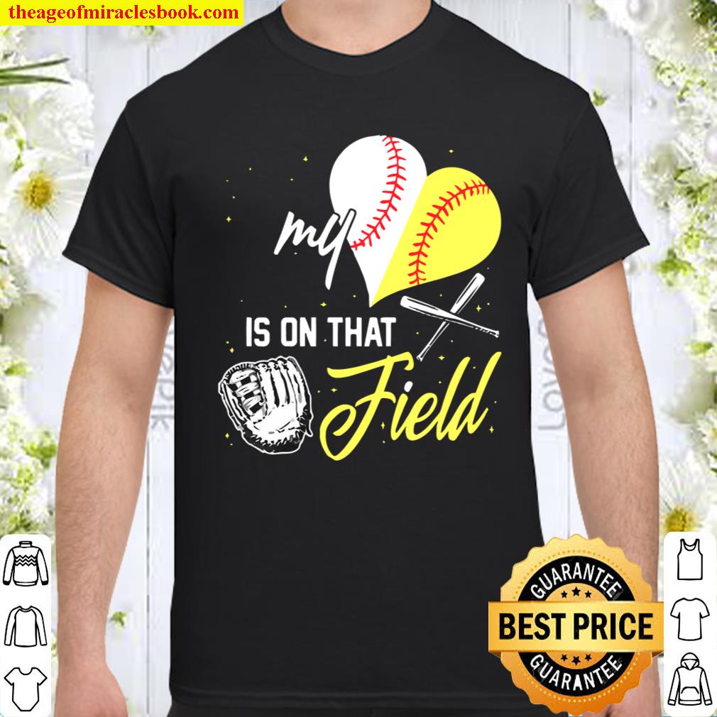 Baseball My Is On That Field Shirt, hoodie, tank top, sweater