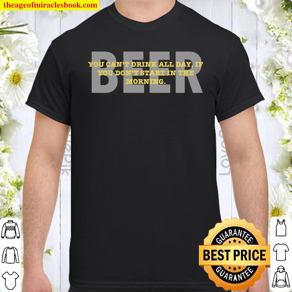Beer, Start In Morning Shirt, hoodie, tank top, sweater