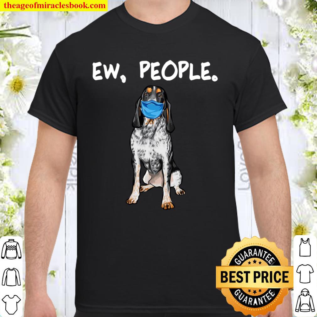 Bluetick Coonhound Ew People Dog Wearing Face Mask hot Shirt, Hoodie, Long Sleeved, SweatShirt Bluetick Coonhound Ew People Dog Wearing Face Mask hot Shirt, Hoodie, Long Sleeved, SweatShirt