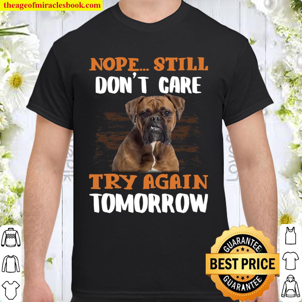 Boxer Nope Still Don’t Care Try Again Tomorrow limited Shirt, Hoodie, Long Sleeved, SweatShirt