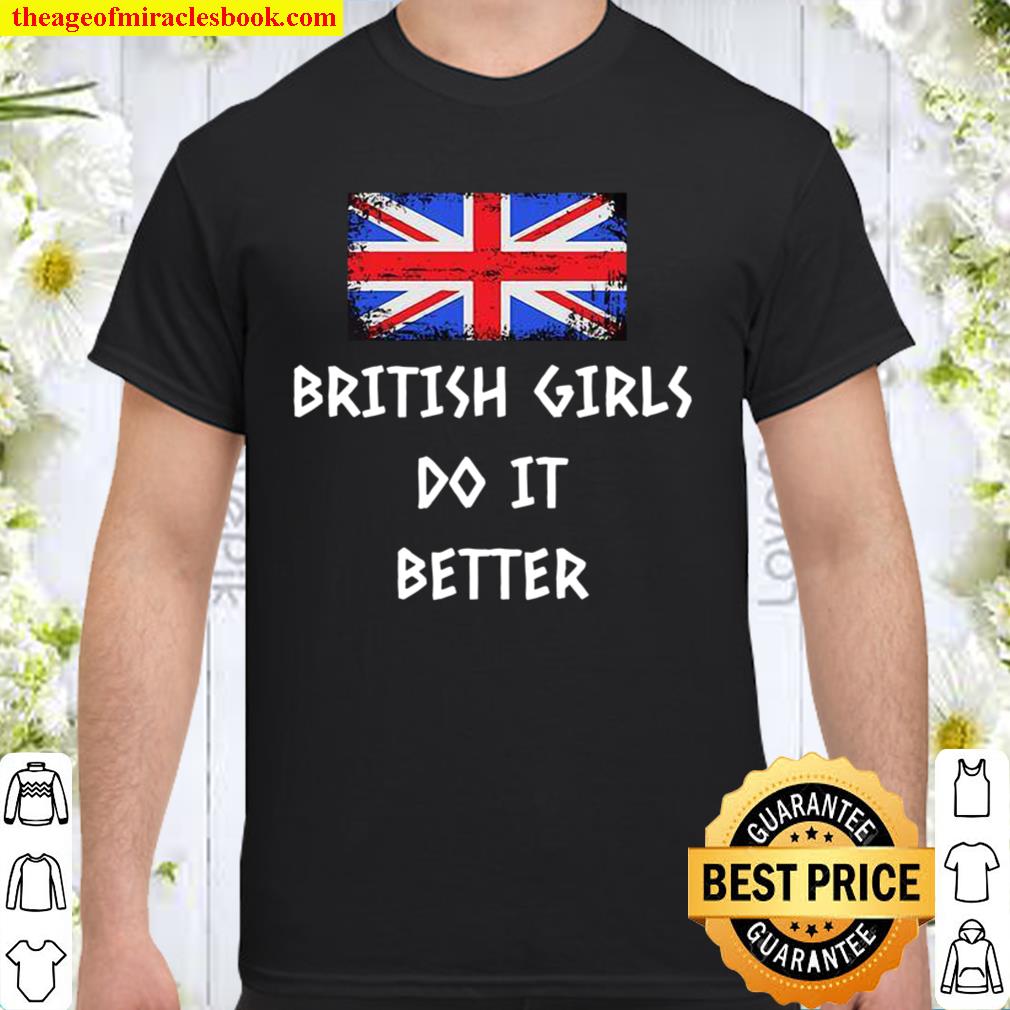 British Girls Do It Better 2021 Shirt, Hoodie, Long Sleeved, SweatShirt British Girls Do It Better 2021 Shirt, Hoodie, Long Sleeved, SweatShirt