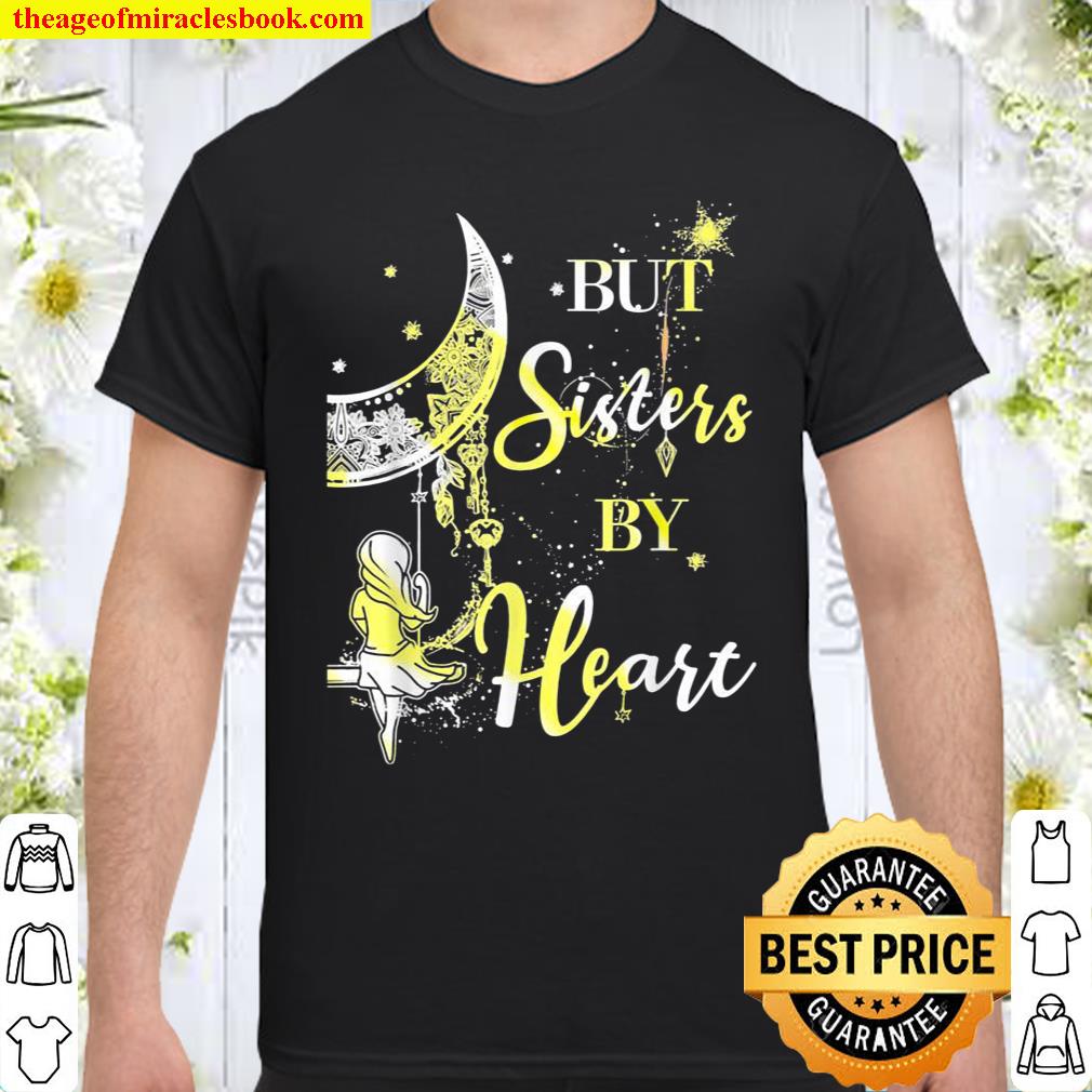 But Sistes By Heart Classic Girls Mom Shirt, hoodie, tank top, sweater But Sistes By Heart Classic Girls Mom Shirt, hoodie, tank top, sweater