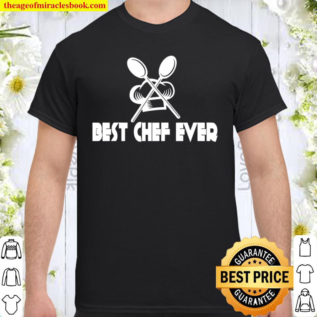 Chef Best Chef Ever limited Shirt, Hoodie, Long Sleeved, SweatShirt