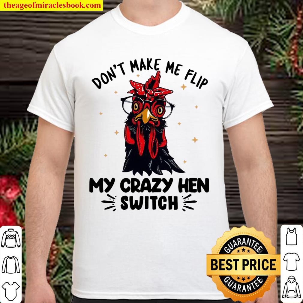 Chicken Don’t Make Me Flip My Crazy Hen Switch Shirt, hoodie, tank top, sweater Chicken Don’t Make Me Flip My Crazy Hen Switch Shirt, hoodie, tank top, sweater