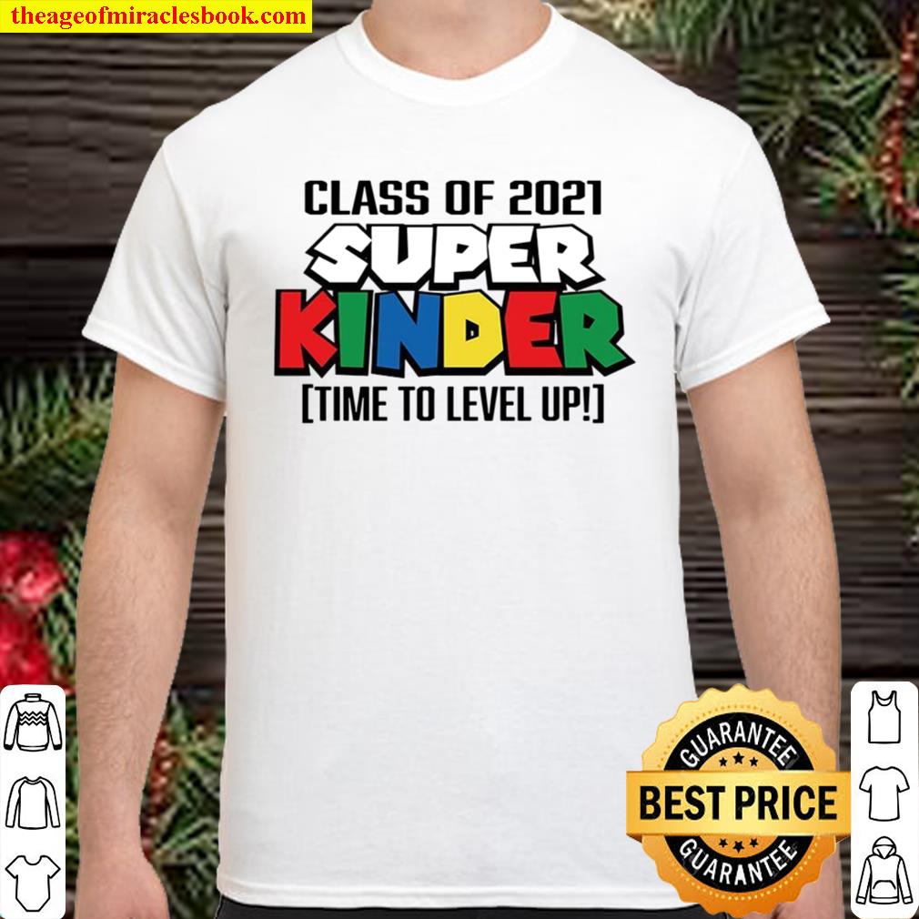 Class Of 2021 Super Kinder Time To Level Up new Shirt, Hoodie, Long Sleeved, SweatShirt