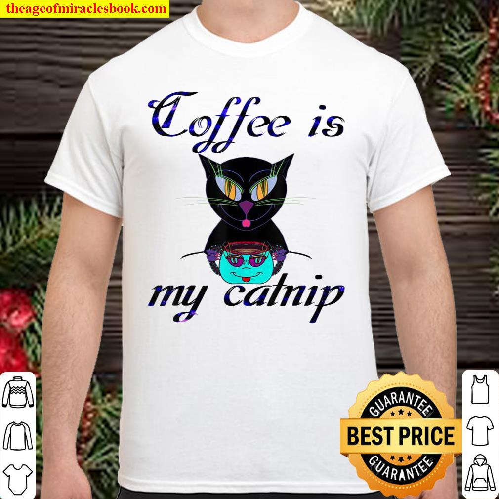 Coffee Is My Catnip Shirt, hoodie, tank top, sweater Coffee Is My Catnip Shirt, hoodie, tank top, sweater
