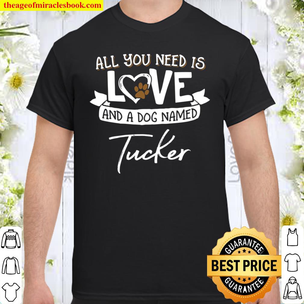 Cute Dog Named Tucker Shirt and limited Shirt, Hoodie, Long Sleeved, SweatShirt Cute Dog Named Tucker Shirt and limited Shirt, Hoodie, Long Sleeved, SweatShirt