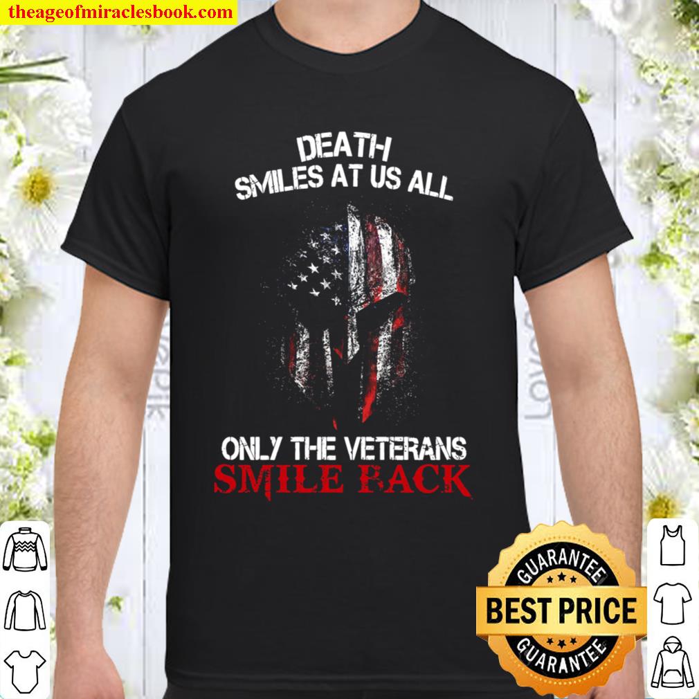 Death Smiles At Us All Only The veterans Smile Back limited Shirt, Hoodie, Long Sleeved, SweatShirt Death Smiles At Us All Only The veterans Smile Back limited Shirt, Hoodie, Long Sleeved, SweatShirt