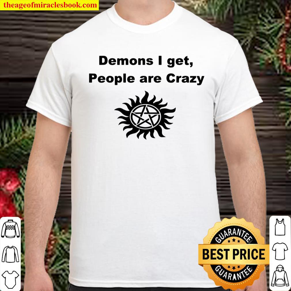 Demons I Get, People Are Crazy Shirt, hoodie, tank top, sweater Demons I Get, People Are Crazy Shirt, hoodie, tank top, sweater