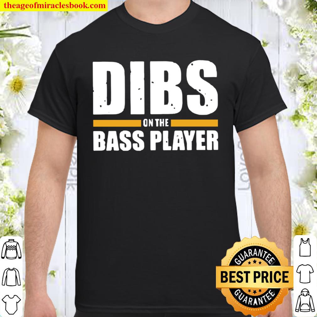 Dibs on the bass player 2021 Shirt, Hoodie, Long Sleeved, SweatShirt
