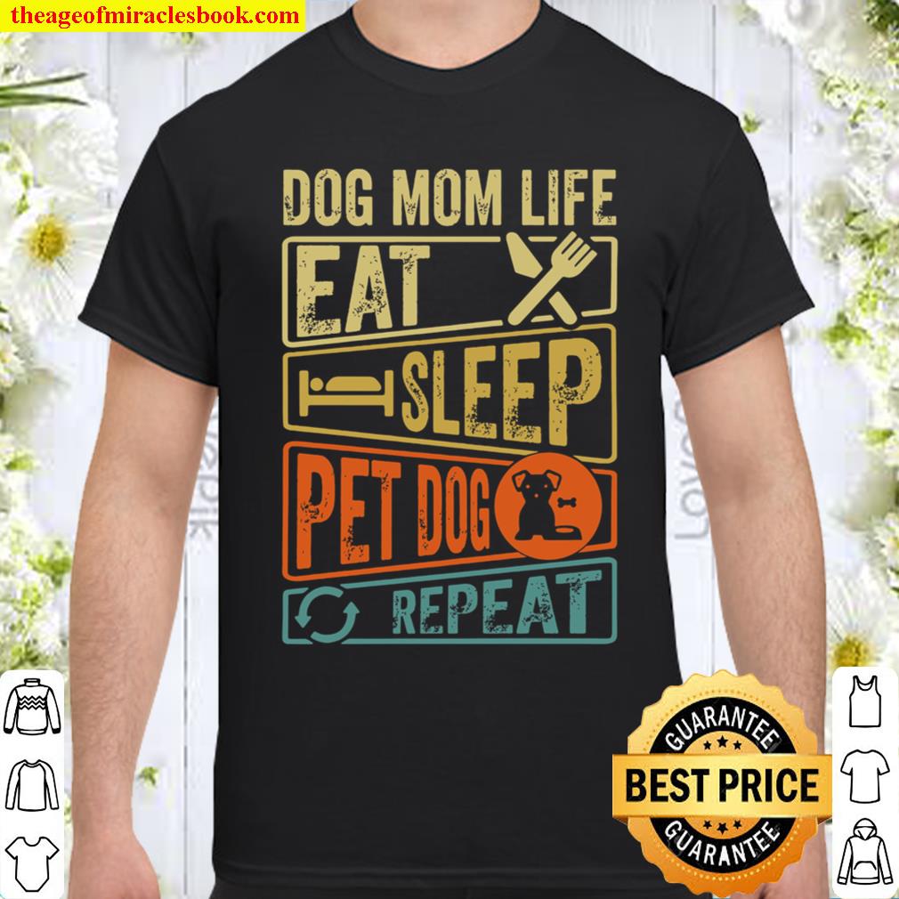 Dog Mom Life Eat Sleep Pet Dog Repeat Shirt, hoodie, tank top, sweater