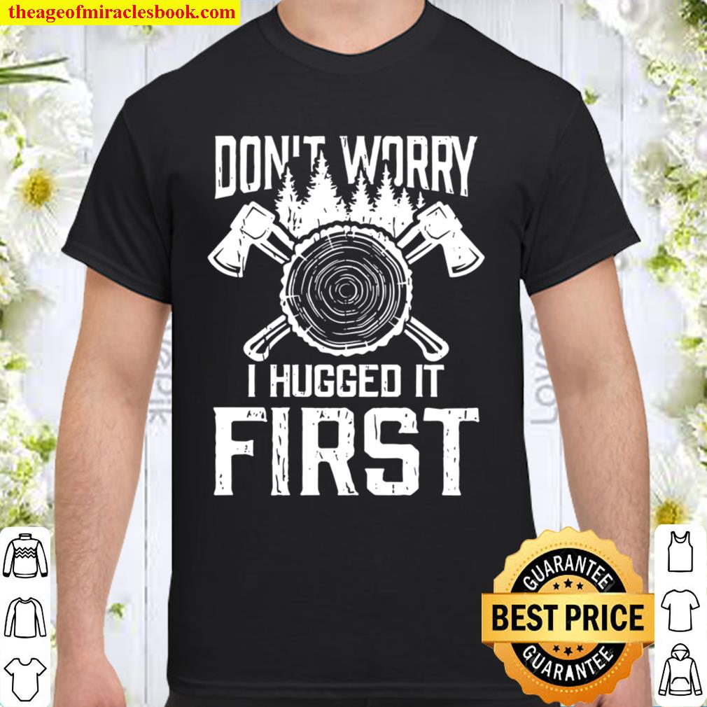 Don’t worry i hugged it first lumberjacks limited Shirt, Hoodie, Long Sleeved, SweatShirt