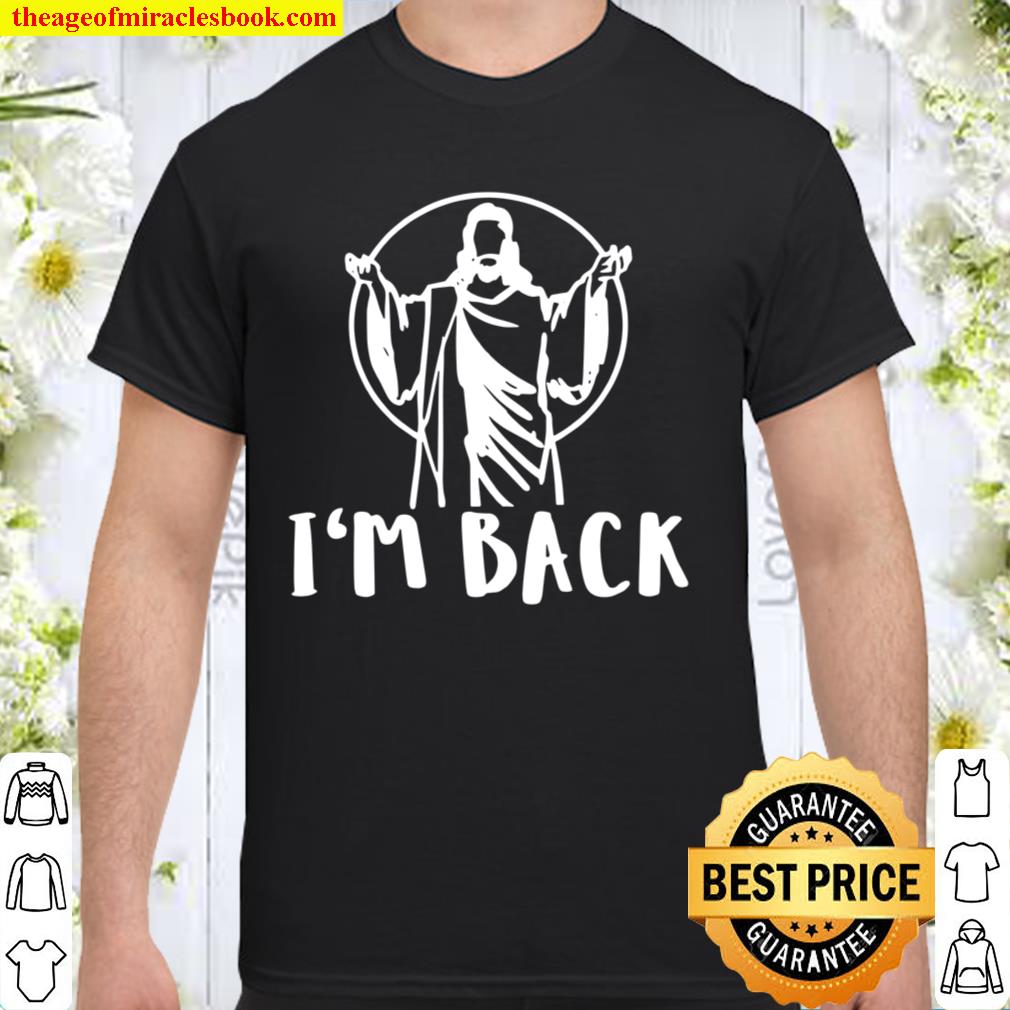 Eastern Jesus Christian Quote I’m Back Faith Religion new Shirt, Hoodie, Long Sleeved, SweatShirt