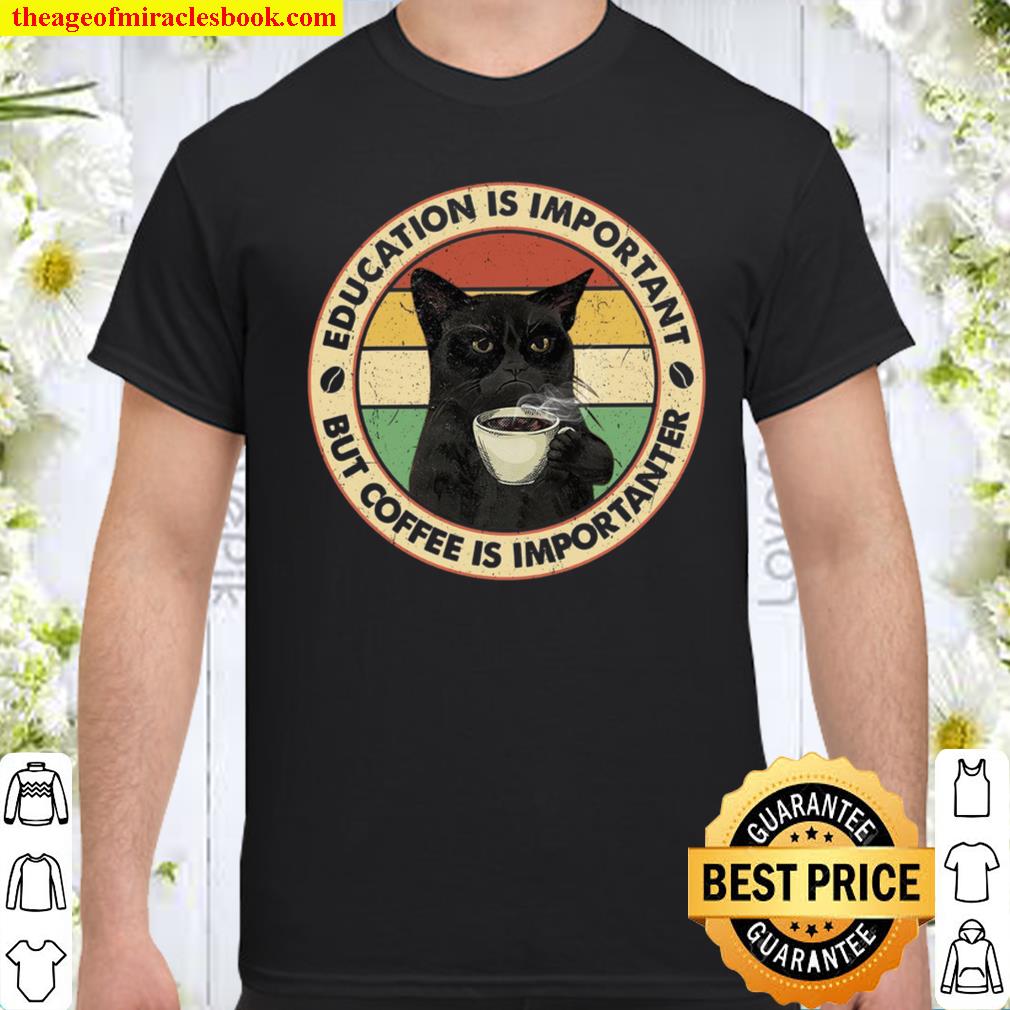 Education Is Important But Good Coffee Shirt, hoodie, tank top, sweater