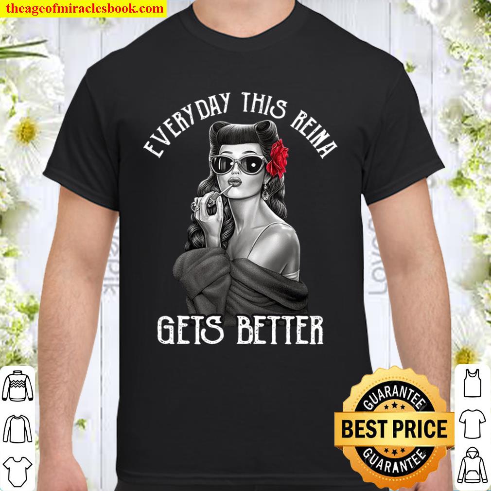 Everyday This Reina Gets Better new Shirt, Hoodie, Long Sleeved, SweatShirt