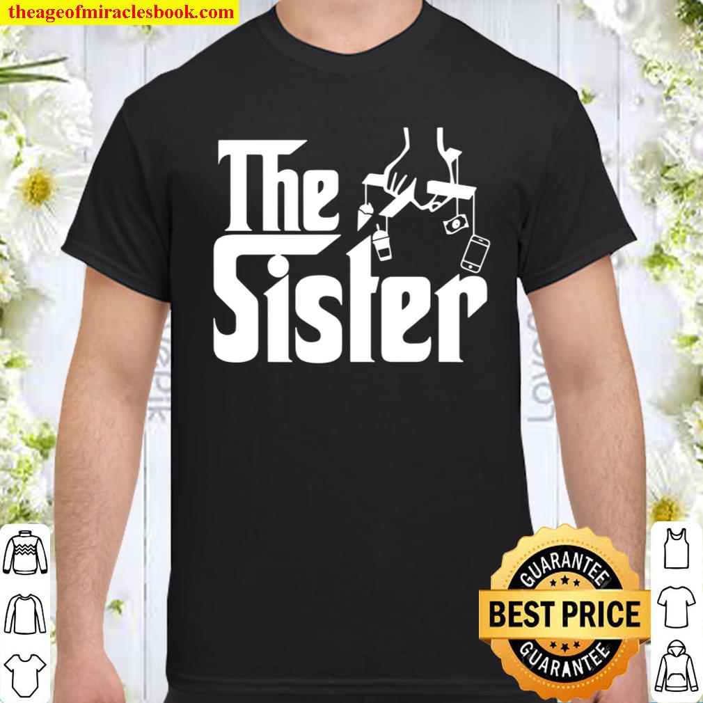 Family, the Sister Shirt, hoodie, tank top, sweater Family, the Sister Shirt, hoodie, tank top, sweater