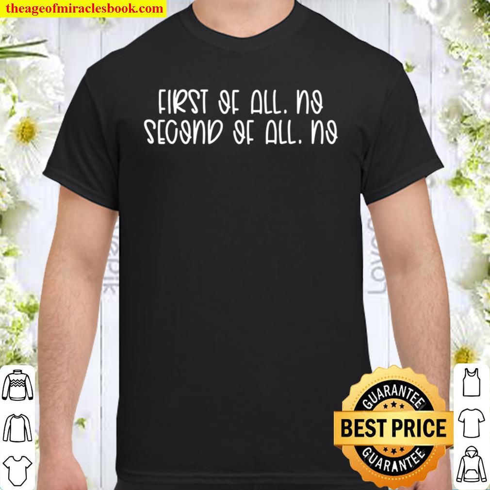 First Of All No 2021 Shirt, Hoodie, Long Sleeved, SweatShirt First Of All No 2021 Shirt, Hoodie, Long Sleeved, SweatShirt