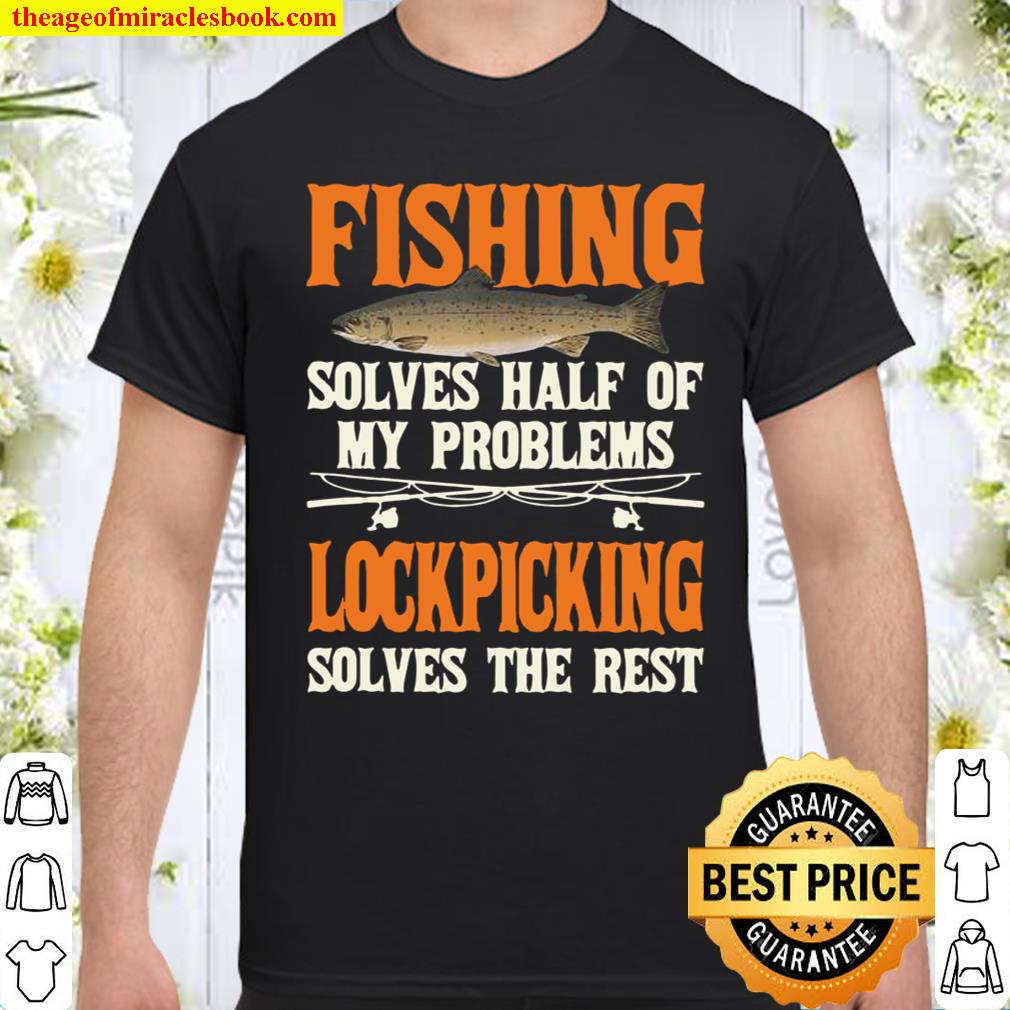 Fishing & Lockpicking Solve My Problems Fishing Shirt, hoodie, tank top, sweater