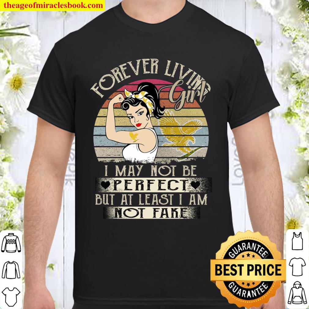 Forever Living Girl I May Not Be Perfect But At Least I Am Not Fake new Shirt, Hoodie, Long Sleeved, SweatShirt Forever Living Girl I May Not Be Perfect But At Least I Am Not Fake new Shirt, Hoodie, Long Sleeved, SweatShirt
