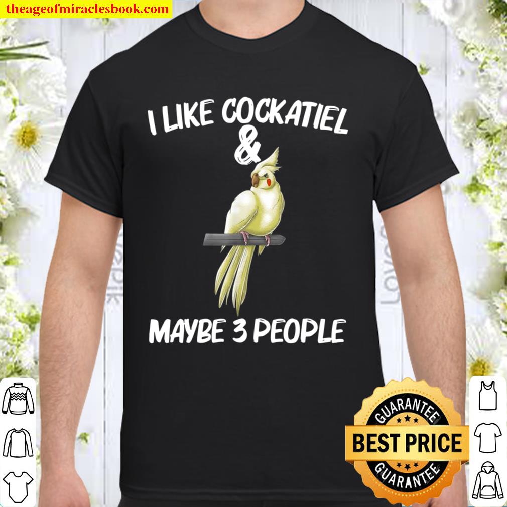Funny Cockatiel Bird Parrot Owner 2021 Shirt, Hoodie, Long Sleeved, SweatShirt Funny Cockatiel Bird Parrot Owner 2021 Shirt, Hoodie, Long Sleeved, SweatShirt