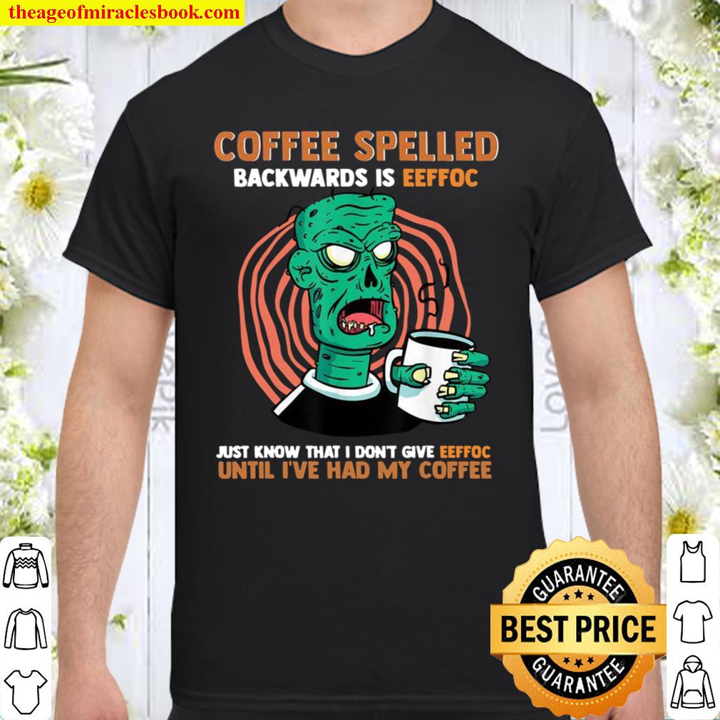 Funny Coffee Backwards Eeffoc Zombie 2021 Shirt, Hoodie, Long Sleeved, SweatShirt