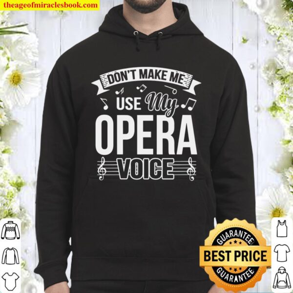 Funny Don’t Make Me Use My Opera Voice Hoodie