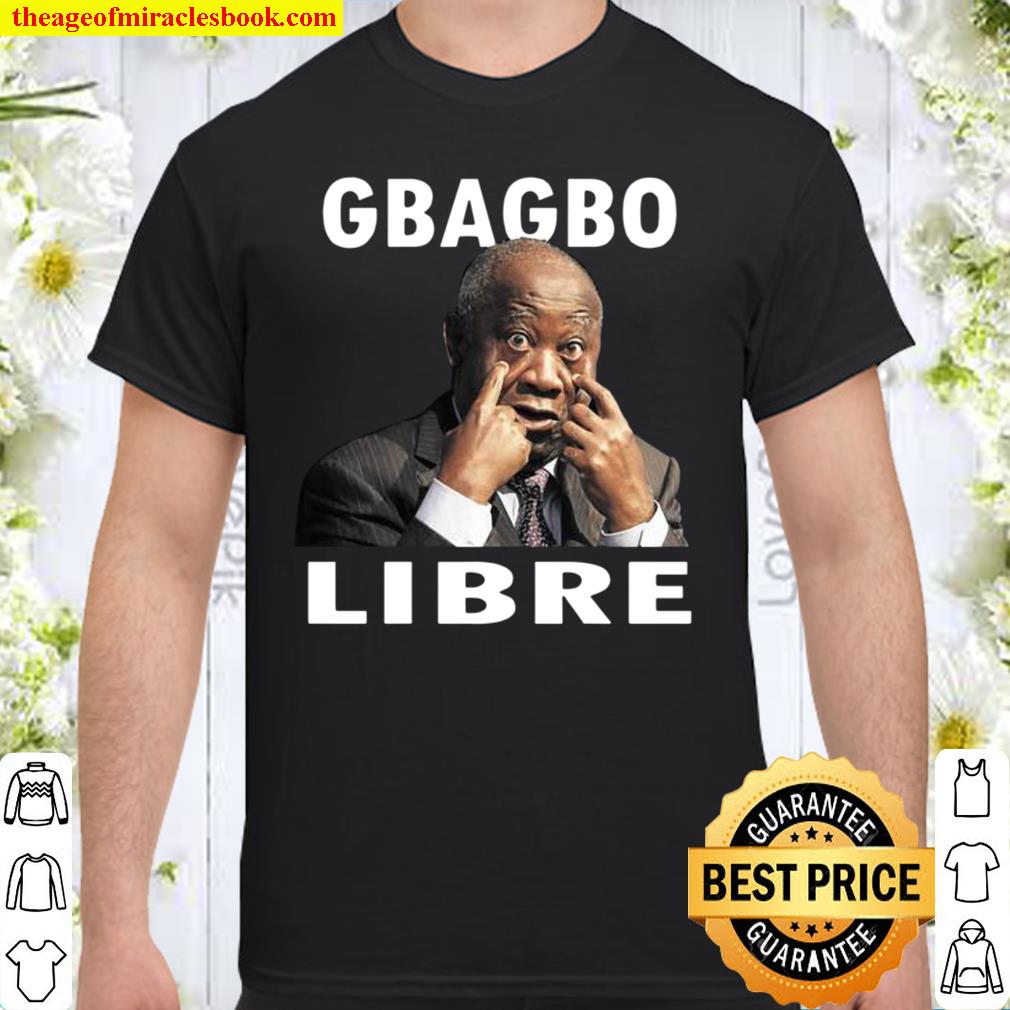 Gbagbo Libre limited Shirt, Hoodie, Long Sleeved, SweatShirt Gbagbo Libre limited Shirt, Hoodie, Long Sleeved, SweatShirt