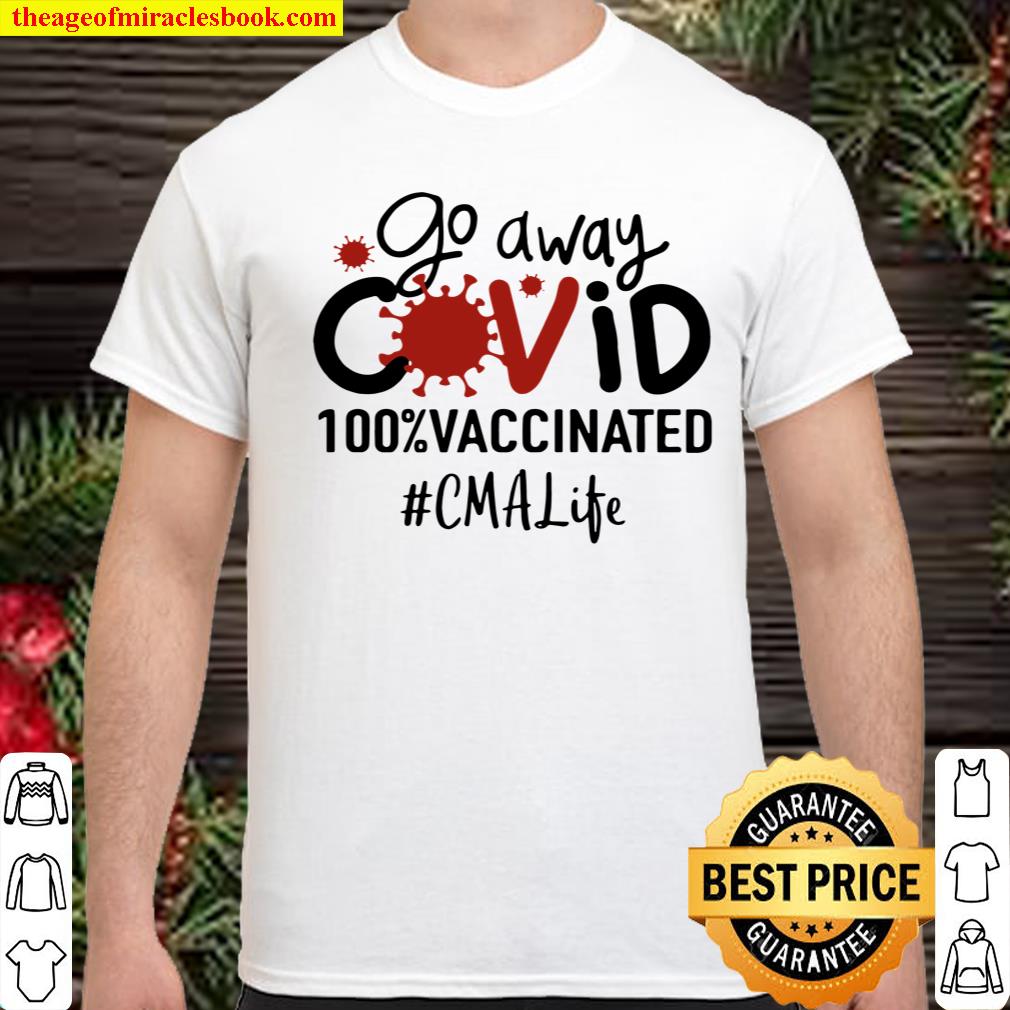 Go Away Covid 100% Vaccinated CMA Life T-shirt, hoodie, tank top, sweater Go Away Covid 100% Vaccinated CMA Life T-shirt, hoodie, tank top, sweater