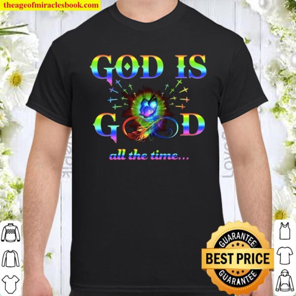 God Is Good All The Time Shirt