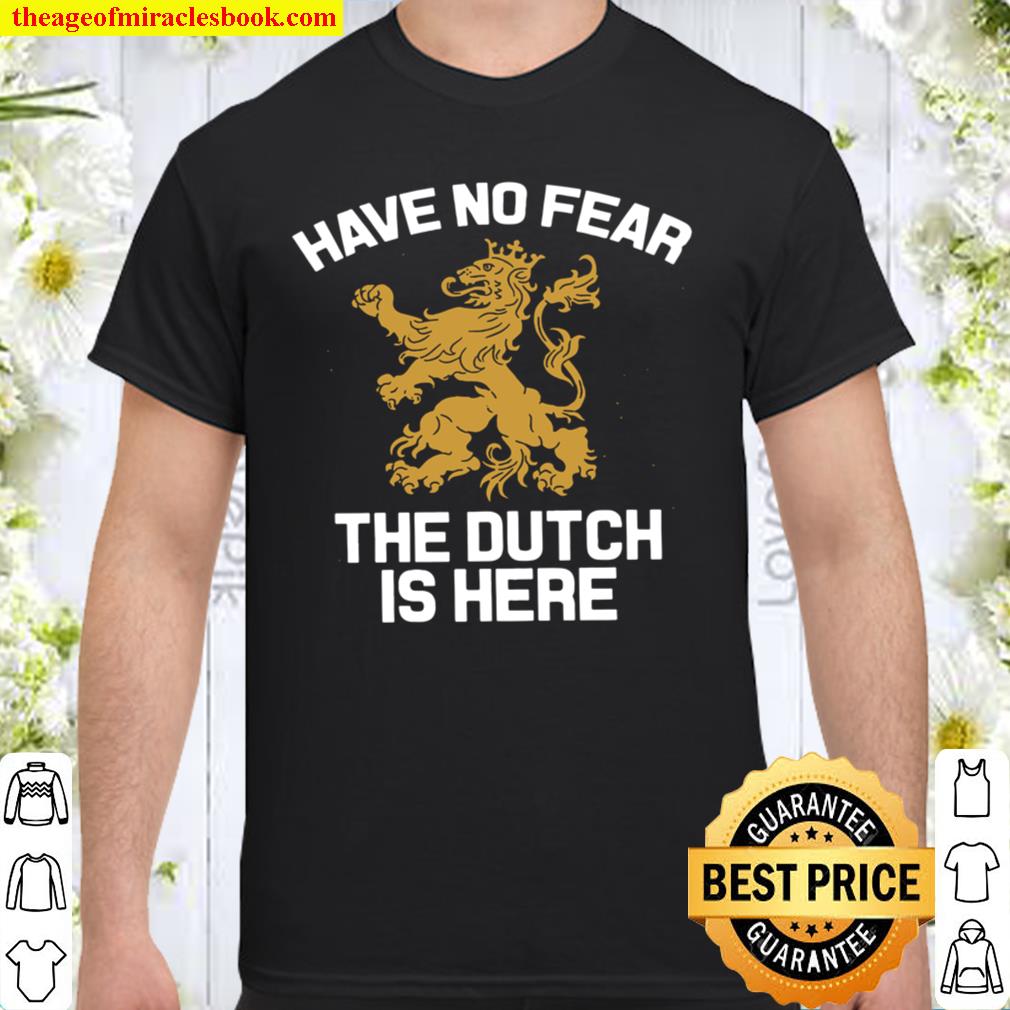 Have No Fear The Dutch Is Here Shirt, hoodie, tank top, sweater