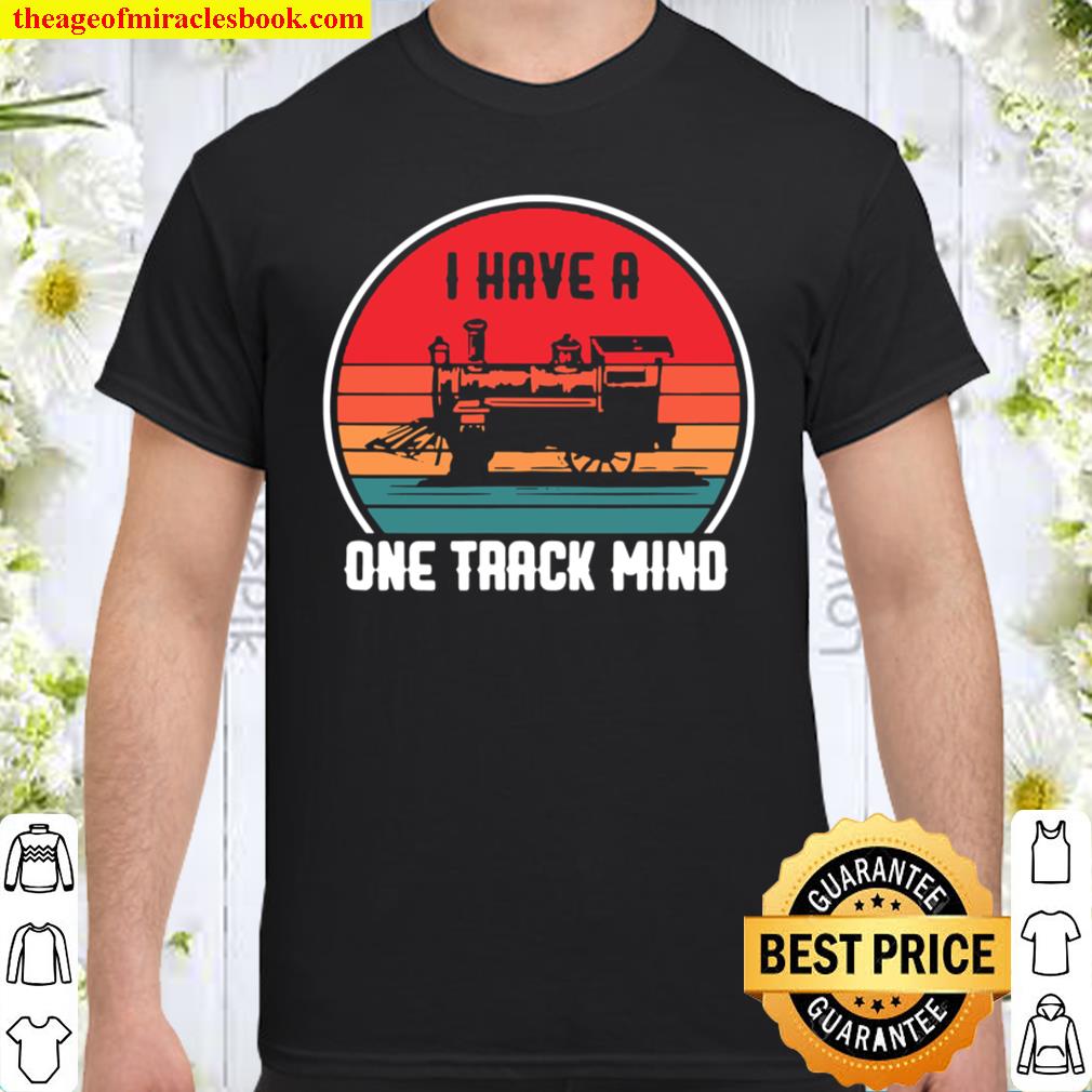 I Have A One Track Mind Train Locomotive Steam Trains Retro Shirt, hoodie, tank top, sweater