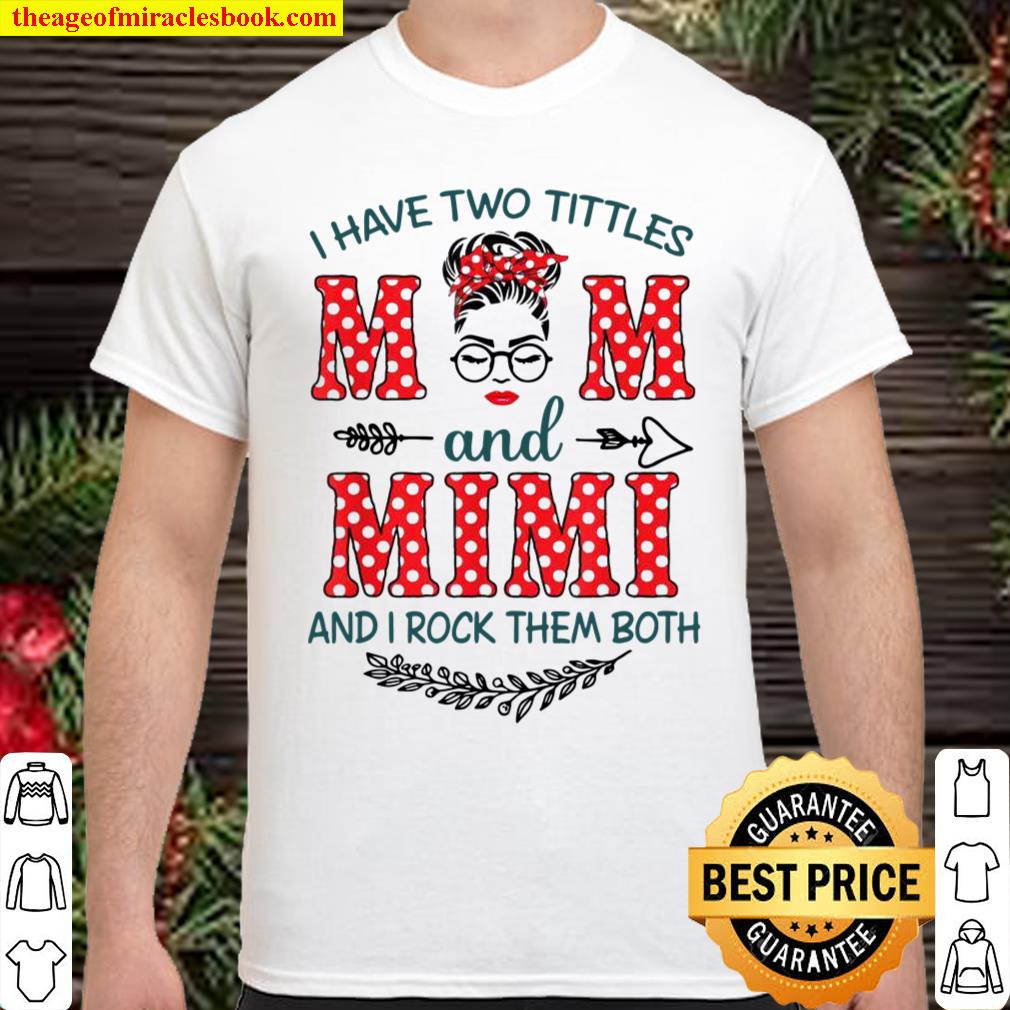 I Have Two Titles Mom And Mimi And I Rock Them Both Shirt, hoodie, tank top, sweater