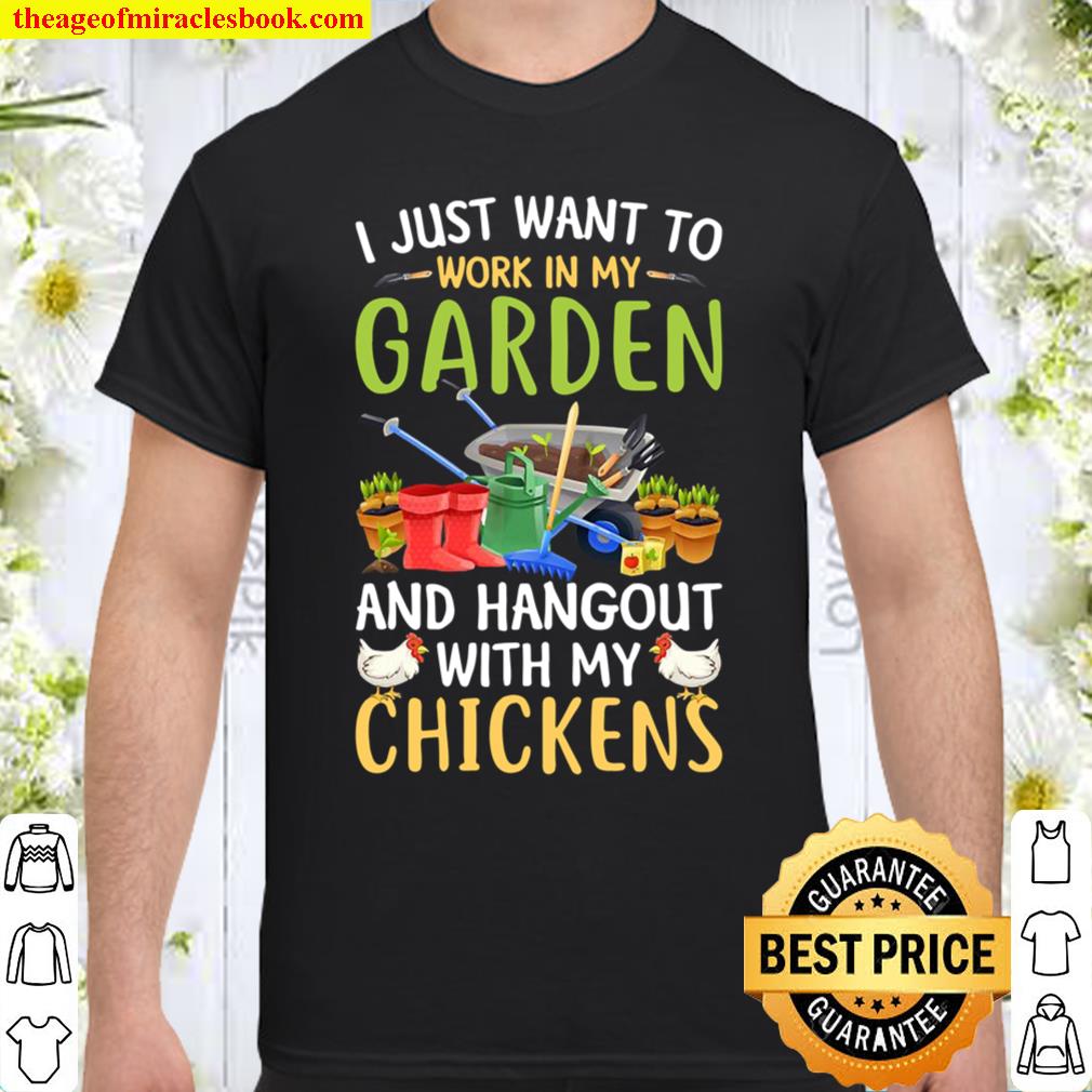 I Just Want To Work In My Garden And Hangout With Chickens Shirt, hoodie, tank top, sweater