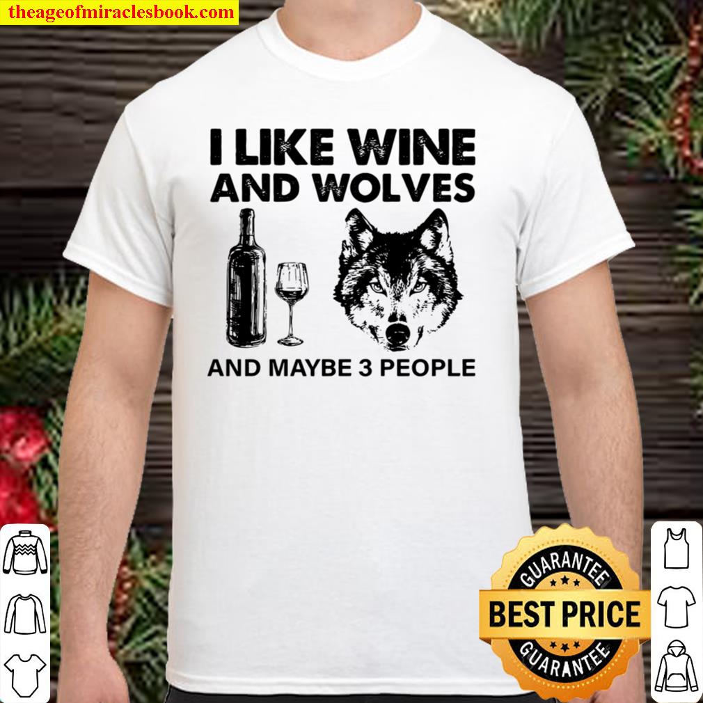 I Like Wine And Wolves And Maybe 3 People limited Shirt, Hoodie, Long Sleeved, SweatShirt I Like Wine And Wolves And Maybe 3 People limited Shirt, Hoodie, Long Sleeved, SweatShirt