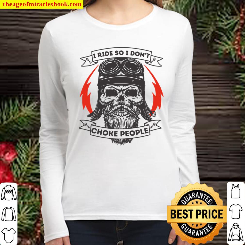 I Ride So I Don’t Choke People Motorcycle Rider Biker Women Long Sleeved