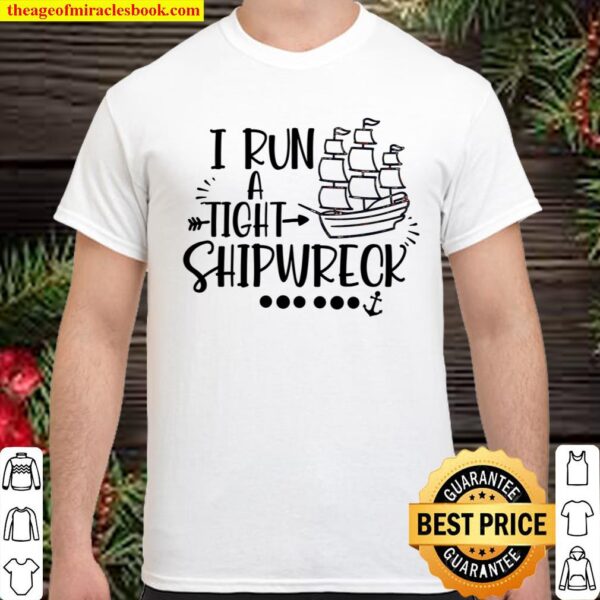 I Run A Tight Shipwreck Shirt