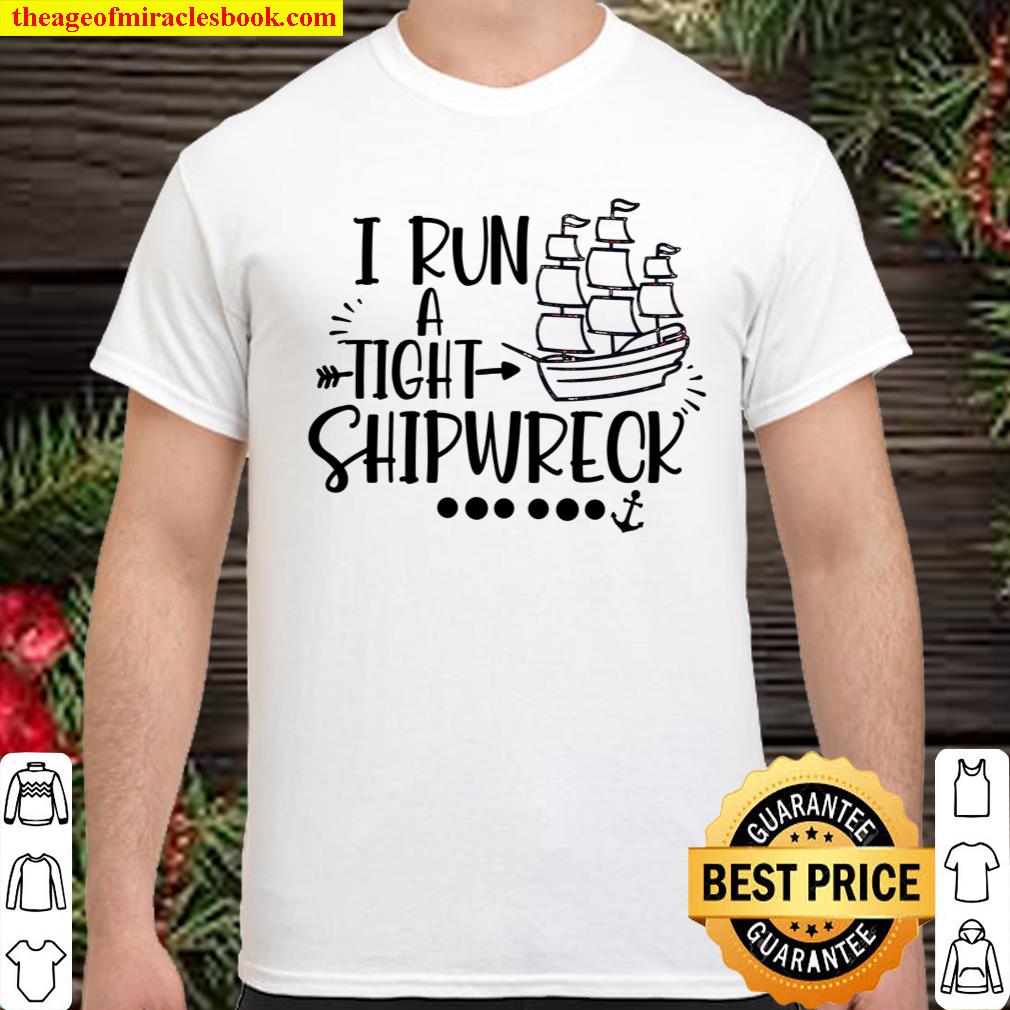 I Run A Tight Shipwreck Shirt