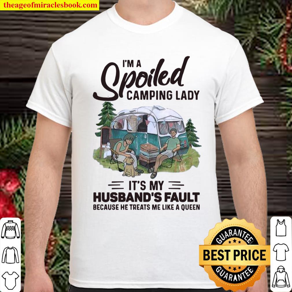 I’m A Spoiled Camping Lady It’s My Husband Fault shirt, hoodie, tank top, sweater