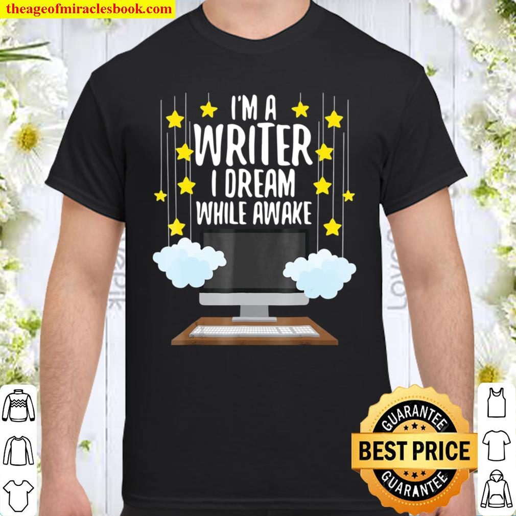 I’m A Writer I Dream While Awake Writer Author Shirt, hoodie, tank top, sweater