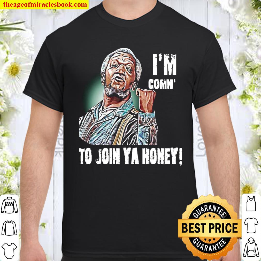 I’m Comn To Join Ya Honey Shirt, hoodie, tank top, sweater