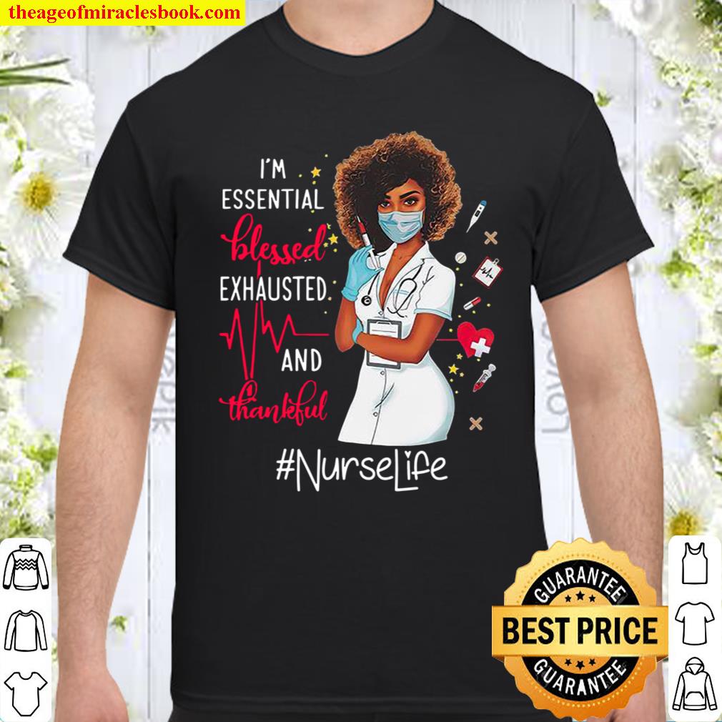 I’m Essential Blessed Exhausted And Thankful Nurse Life Shirt’ I’m Essential Blessed Exhausted And Thankful Nurse Life Shirt’