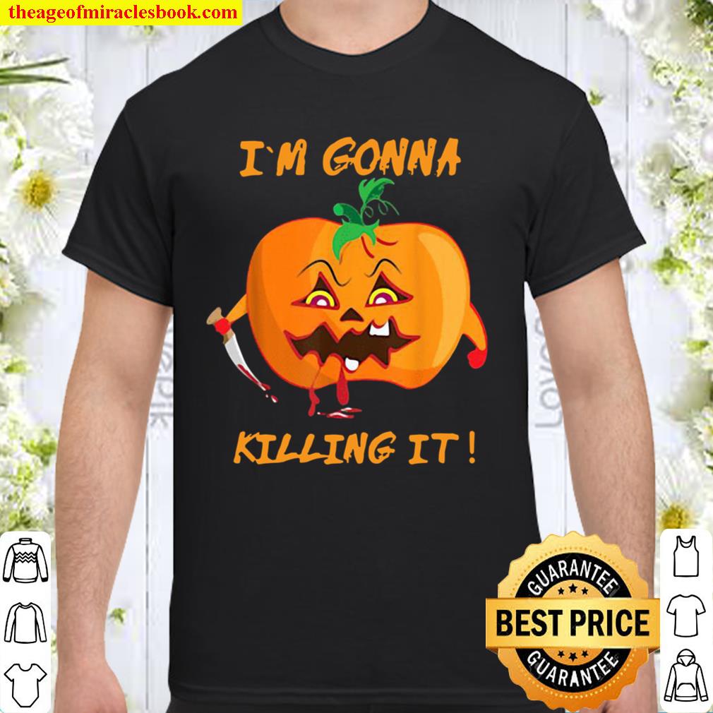 I’m gonna killing it limited Shirt, Hoodie, Long Sleeved, SweatShirt